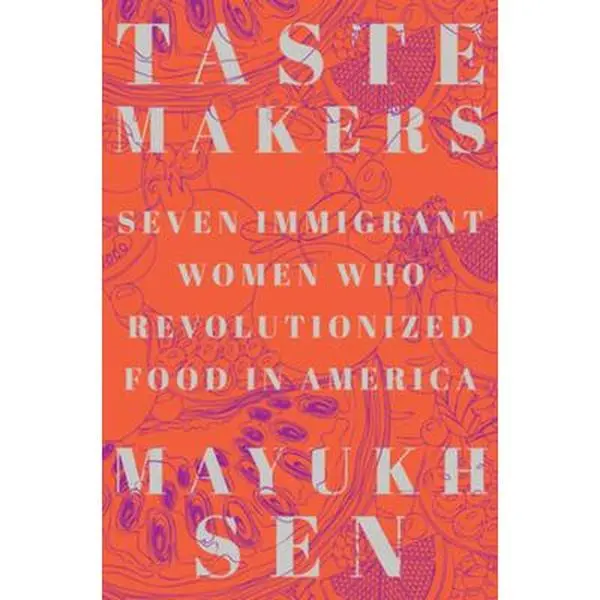 USED Book - Taste Makers: Seven Immigrant Women Who Revolutionized Food in America by Sen, Mayukh (Hardcover) - english