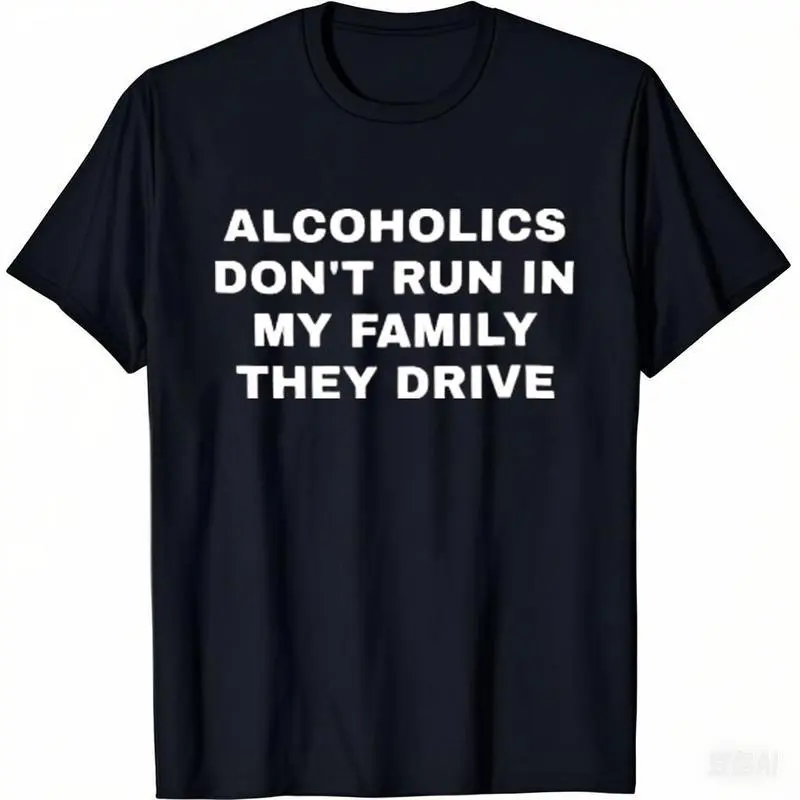 Alcoholics Don't Run in my Family They Drive Unisex Garment Dyed Tshirt - Pre Shrunk Cotton - Dark Humor - Funny - Joke - Gift for Men and WomenMenswear shirts men
