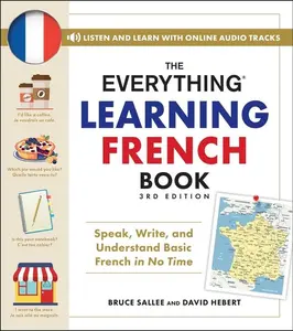 The Everything Learning French Book, 3rd Edition: Speak, Write, and Understand Basic French in No Time -- Bruce Sallee - Paperback