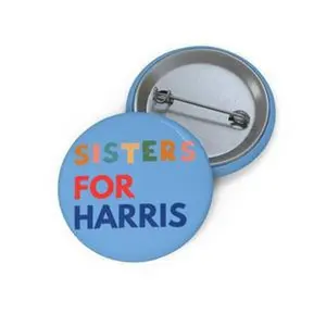 Sisters for Harris Button Pin | Sisterhood Political Support Pin | Pro-Harris Sister Advocacy Badge | Colorful Election Pinback