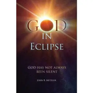 USED-God in Eclipse: God Has Not Always Been Silent by Metzger, John (Paperback)