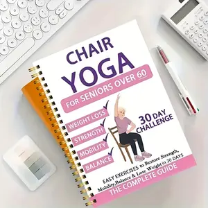 60+ Seniors' 30-Day Chair Yoga Guide, Low-Intensity Exercises, Yoga Poses, Strength & Balance Recovery, Home & Office Use, Simple Illustrations, Planner Notebook