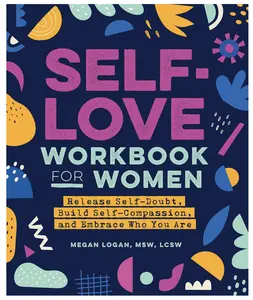 Self-Love Workbook for Women: Release Self-Doubt, Build Self-Compassion, and Embrace Who You Are (Self-Love Workbook and Journal) self-love workbook relationship book