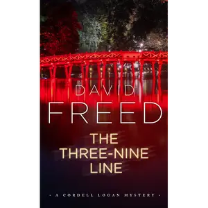 The Three-Nine Line: The Cordell Logan Mysteries - Book 4: A Novel by David Freed