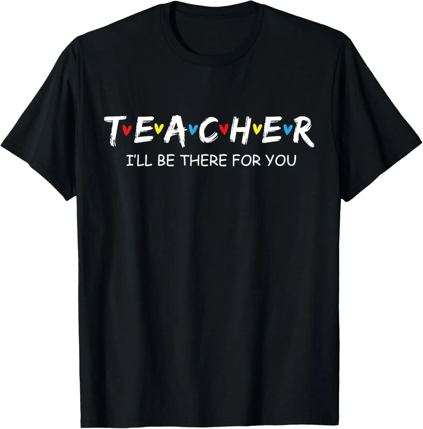 Women's 100% Cotton Crew Neck Slogan Tee - Custom Graphic Lady Shirt, "I'll Be There For You" Teacher Gift, Casual Everyday Top