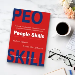 People Skills for Everyday Success: Practical Guide to Communication, Building Trust, Social Confidence, Human Connection, Better Relationships and Confident Conversations