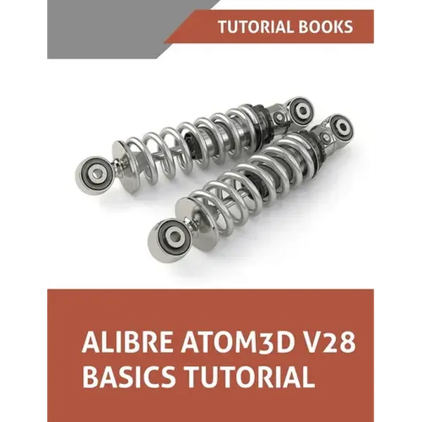 Alibre Atom3D V28 Basics Tutorial: Step-by-Step Tutorials for Parts, Assemblies, and Drawings - Paperback