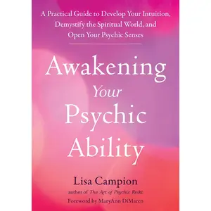 Awakening Your Psychic Ability: A Practical Guide to Develop Your Intuition,Demystify the Spiritual World, and Open Your Psychic Senses