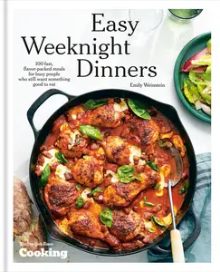 Easy Weeknight Dinners: 100 Fast, Flavor-Packed Meals for Busy People Who Still Want Something Good to Eat [A Cookbook] -- Emily Weinstein - Hardcover