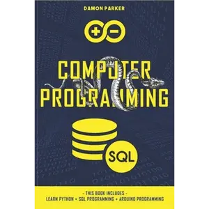 Computer Programming: This Book Includes: Learn Python + SQL Programming + Arduino Programming - Paperback