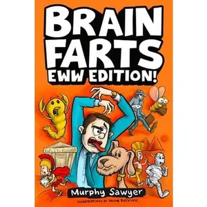 USED-Brain Farts EWW Edition!: The World's Most Interesting, Weird, and Icky Facts from History and Science for Curious Kids by Sawyer, Murphy (Paperback)
