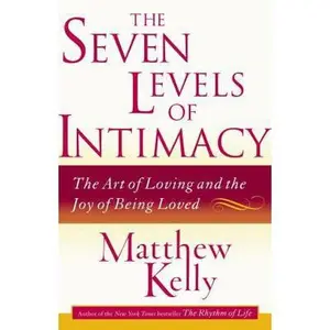 USED-The Seven Levels of Intimacy: The Art of Loving and the Joy of Being Loved by Matthew Kelly (Hardcover)