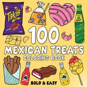 Mexican Treats Coloring Book Bold and Easy: 100 Big and Simple Designs Featuring Traditional Mexican Treats and Foods for Adults, Kids, Teens, Children, and Seniors. for Relaxation and Stress Relief