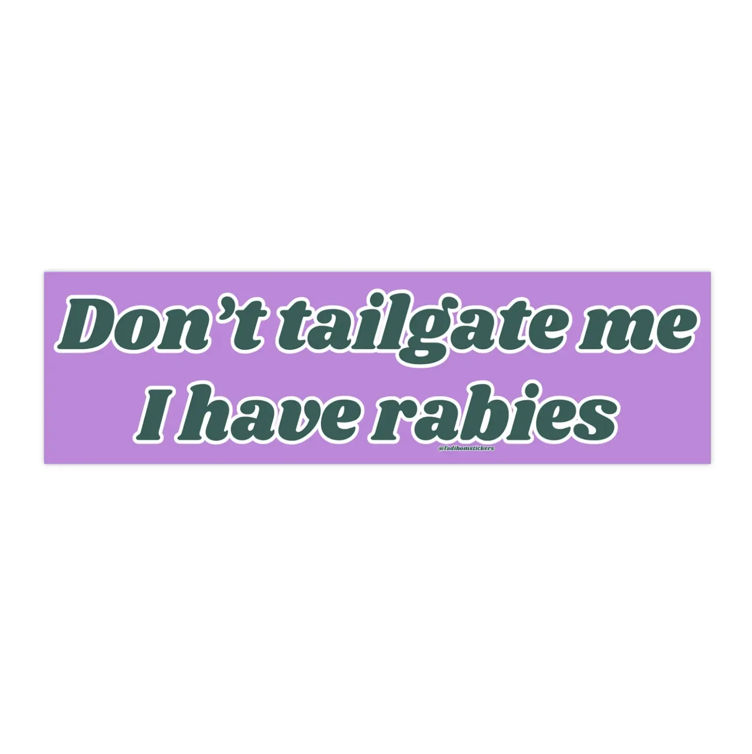 Don't Tailgate me I have rabies | Bumper Sticker AND Magnet | Funny Meme Sticker | 8.7'' X 2.7'' | Waterproof Premium Quality