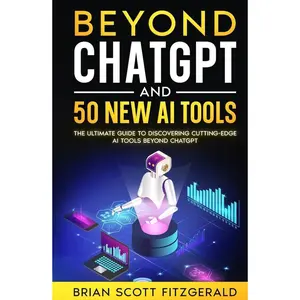 Beyond ChatGPT and 50 New AI Tools: The Ultimate Guide to Discovering Cutting-Edge AI Tools Beyond ChatGPT (How To Make Money) Hardcover – July 11, 2023