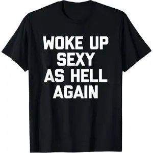 Men's T-shirt Woke Up Sexy As Hell Again T-Shirt funny saying sarcastic T-Shirt,Made in USA