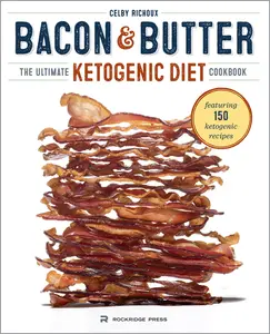 USED-Bacon & Butter: The Ultimate Ketogenic Diet Cookbook by Richoux, Celby (Paperback)