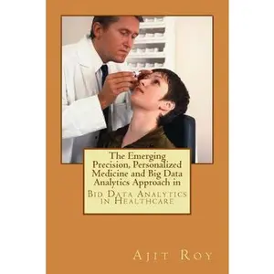 USED-The Emerging Precision, Personalized Medicine and Big Data Analytics Approach in: Bid Data Analytics in Healthcare by Roy, Ajit Kumar (Paperback)