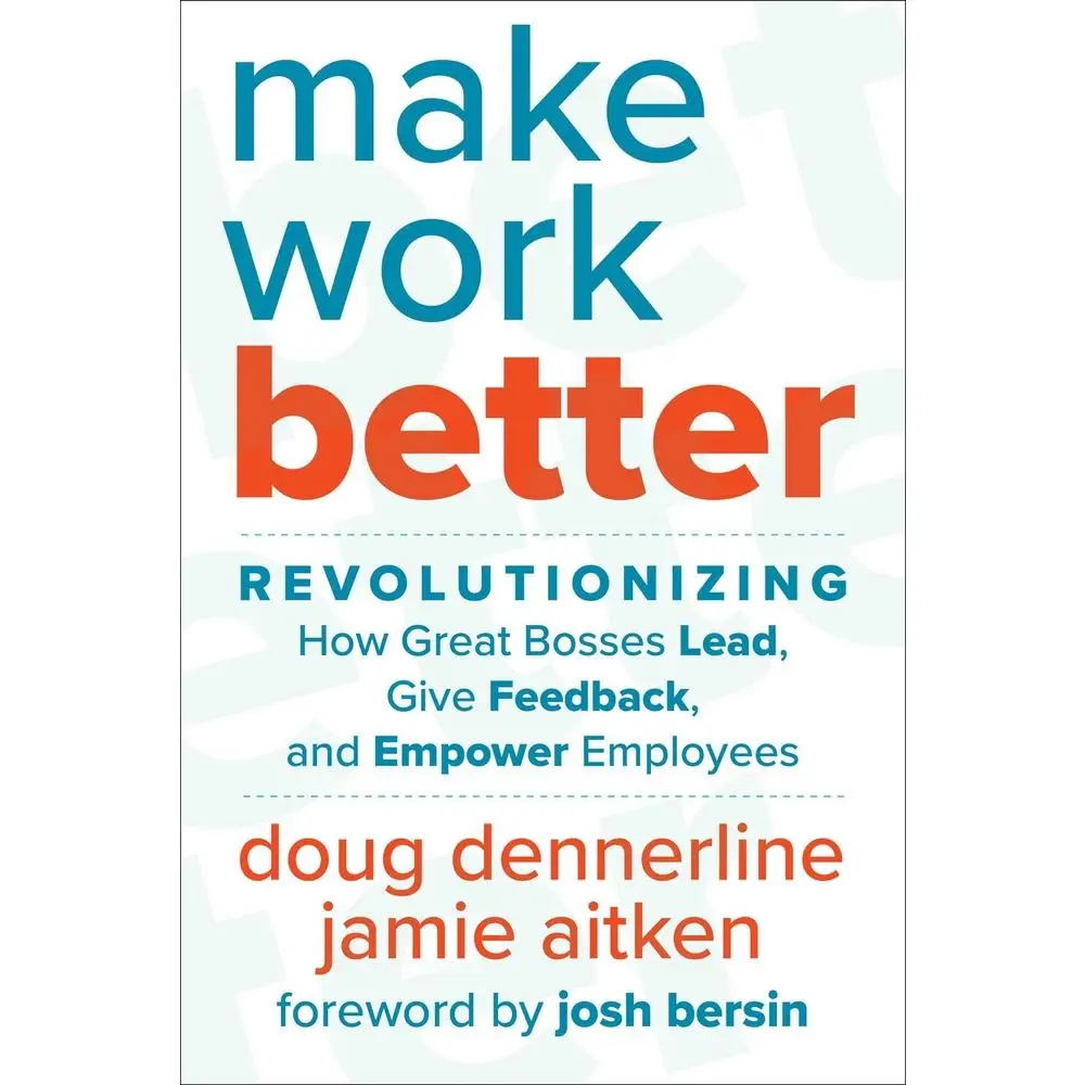 USED Book - Make Work Better: Revolutionizing How Great Bosses Lead, Give Feedback, and Empower Employees by Dennerline, Doug (Hardcover) - english