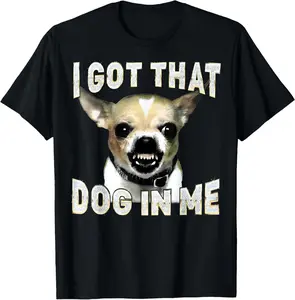 100% Cotton Printed Street-Style T-Shirt I Got That Dog in Me Funny Dog Chihuahua Lovers Men Women T-Shirt