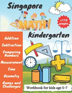 Singapore Math Kindergarten: Kindergarten Math Workbook for Kids Age 5-7 ( Addition, Subtraction, Comparing Numbers, Measurement, Time, Geometry ...) | Kindergarten Activity Book | Homeschool