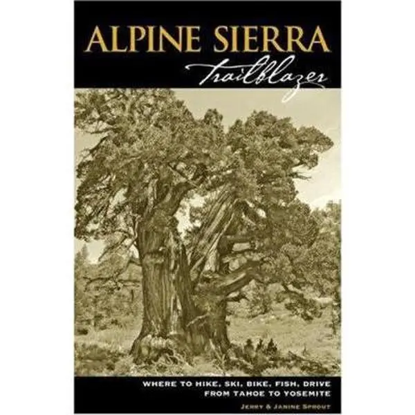 USED-Alpine Sierra Trailblazer: Where to Hike, Ski, Bike, Fish, Drive from Tahoe to Yosemite, 5th Edition by Jerry Sprout (Paperback)