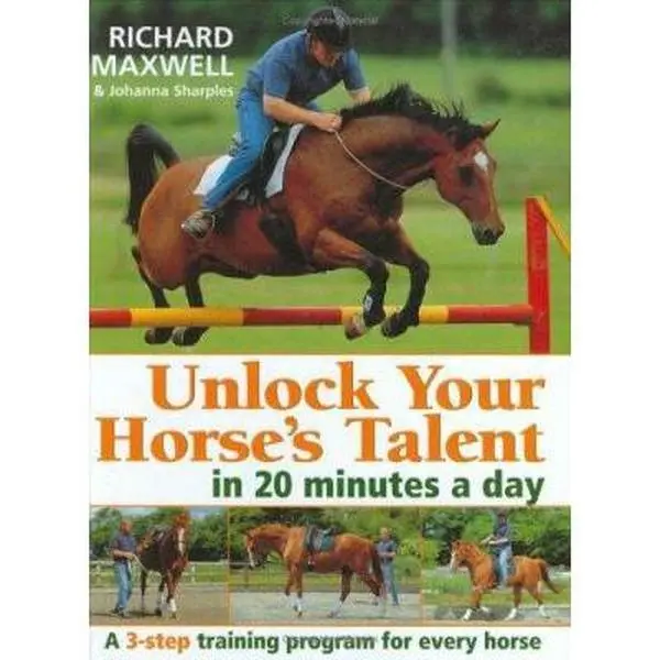 USED Book - Unlock Your Horses Talent in 20 Minutes a Day: A 3-Step Training Program for Every Horse by Richard Maxwell (Hardcover) - english