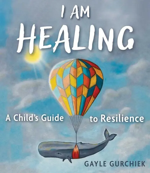 I Am Healing: A Child's Guide to Resilience -- Gayle Gurchiek - Hardcover