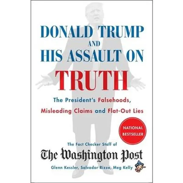 USED-Donald Trump and His Assault on Truth: The President's Falsehoods, Misleading Claims and Flat-Out Lies by The Washington Post Fact Checker Staff (Paperback)