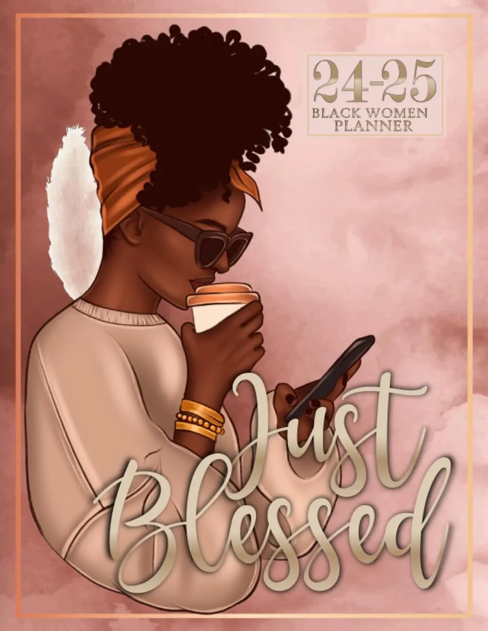 Just Blessed 2024 2025 Black women planner: African American Calendar
