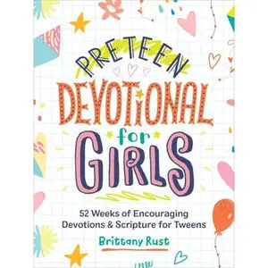 Preteen Devotional for Girls: 52 Weeks of Encouraging Devotions and Scripture for Tweens -- Brittany Rust, Paperback