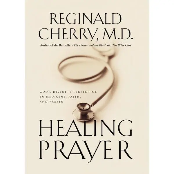 Healing Prayer: God's Divine Intervention in Medicine, Faith and Prayer