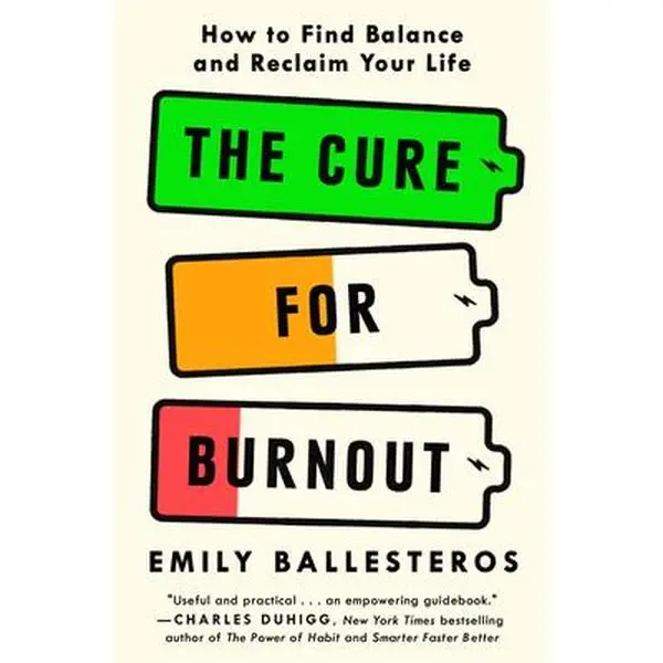 The Cure for Burnout: How to Find Balance and Reclaim Your Life -- Emily Ballesteros, Hardcover