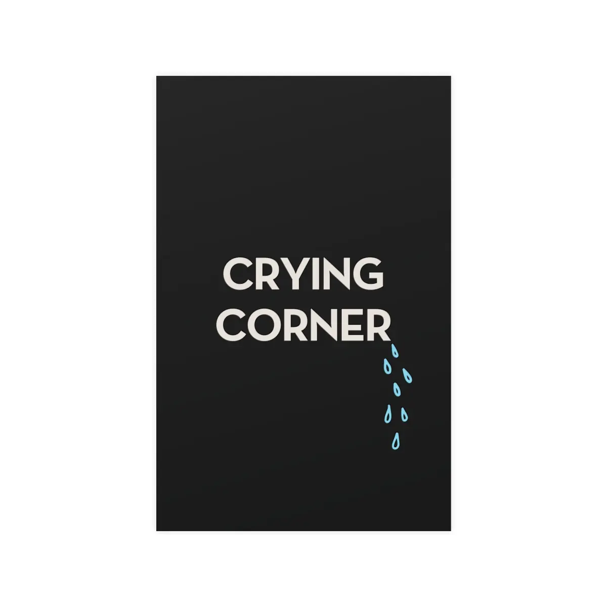 Crying Corner - Funny Sarcastic Matte Posters