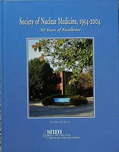 USED-SOCIETY OF NUCLEAR MEDICINE, 1954-2004 (Fifty Years of Excellence). by Robert R. Morris (Hardcover)