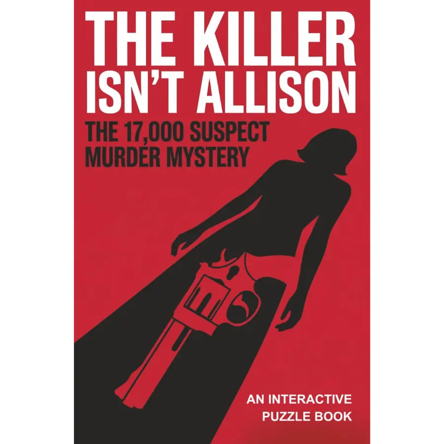 The Killer Isn't Allison: 17,000 Suspect Murder Mystery Puzzle Book - 104 Pages, 6x0.24x9 Inches, 7.5 oz, Interactive Process of Elimination Logic Game for Armchair Detectives & Beginners (Whodunit Case Files)