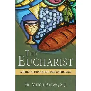 USED-The Eucharist: A Bible Study Guide for Catholics by Pacwa, Mitch (Paperback)