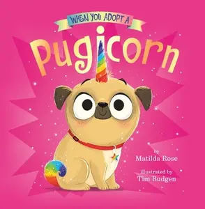 When You Adopt a Pugicorn: A When You Adopt... Book (a Board Book) -- Matilda Rose, Board Book