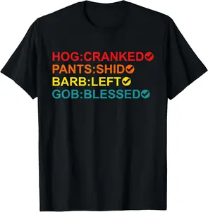 Hog Cranked Pants Shid Barb Left Gob Bless Vintage T-Shirt