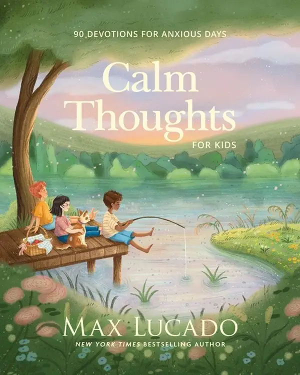 Calm Thoughts for Kids: 90 Devotions for Anxious Days -- Max Lucado - Hardcover