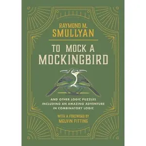 To Mock a Mockingbird: And Other Logic Puzzles Including an Amazing Adventure in Combinatory Logic -- Raymond M. Smullyan, Paperback