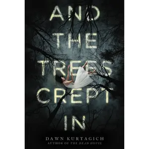 And the Trees Crept In by Dawn Kurtagich [Paperback Book]