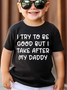 I TRY TO BE GOOD BUT I TAKE AFTER MY DADDY print 100%cotton Boy T-shirt
