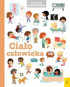 USED-Pierwsza encyklopedia. Cialo czlowieka by Wilga / GW Foksal (Hardcover)