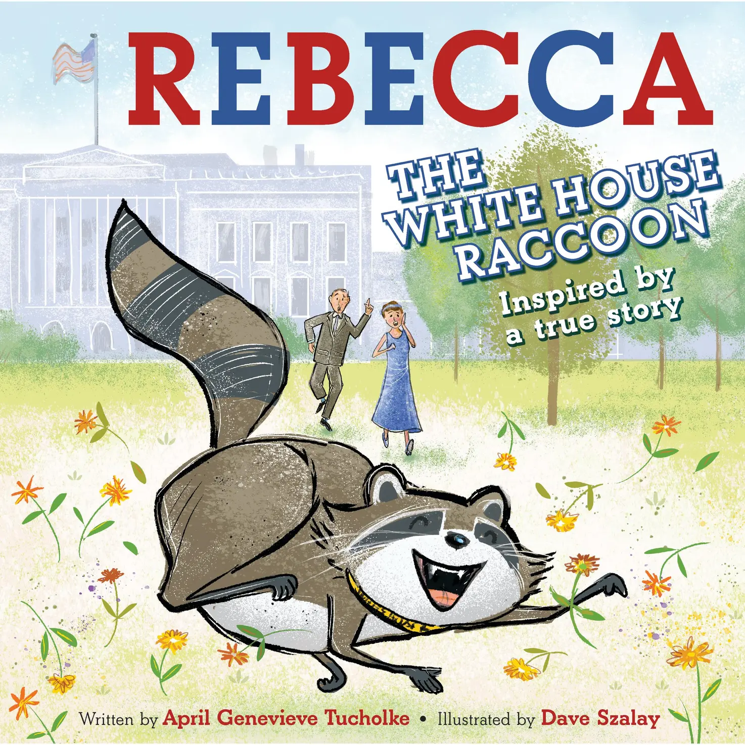 Rebecca the White House Raccoon by April Genevieve Tucholke, Dave Szalay [Hardcover Book]