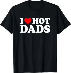 100% Cotton I Love / I Heart Hot Dads Shirt / T-Shirt