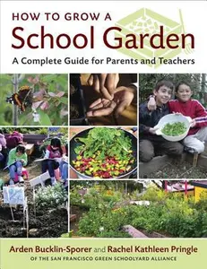 USED-How to Grow a School Garden: A Complete Guide for Parents and Teachers by Bucklin-Sporer, Arden (Paperback)