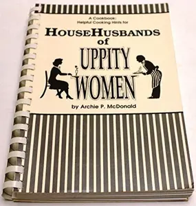 USED-A Cookbook: Helpful Cooking Hints for Househusbands of Uppity Women by Archie P. McDonald (Paperback)