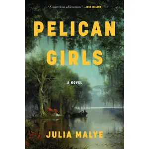 Pelican Girls: A Novel by Julia Malye [Paperback Book]