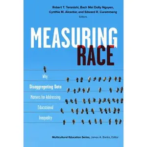 USED-Measuring Race: Why Disaggregating Data Matters for Addressing Educational Inequality by Edward R. Curammeng (Paperback)